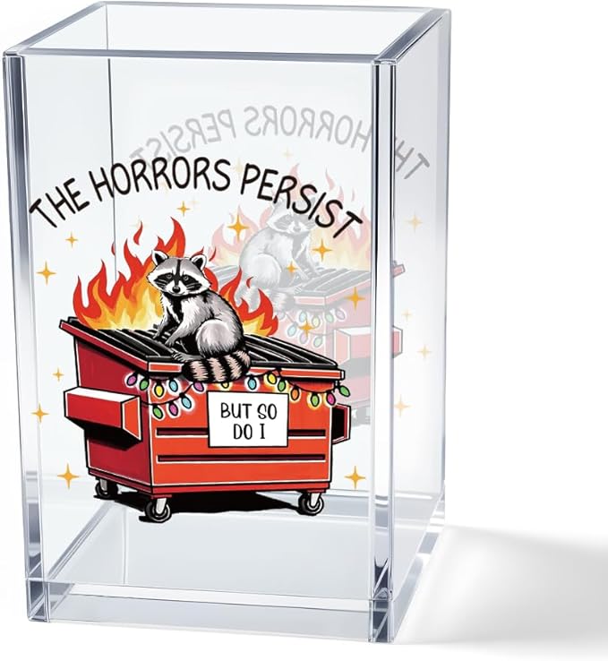The Horrors Persist But So Do I Acrylic Cosmetic Pencil Pen Holder Cup, Funny Dumpster Fire Pen Holder Cup, Raccoon Lover Gift for Women Men, Mental Health Gifts for Women Colleague Boss Teacher